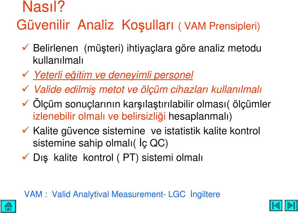 eitim ve deneyimli personel Valide edilmi metot ve ölçüm cihazları kullanılmalı Ölçüm sonuçlarının karılatırılabilir