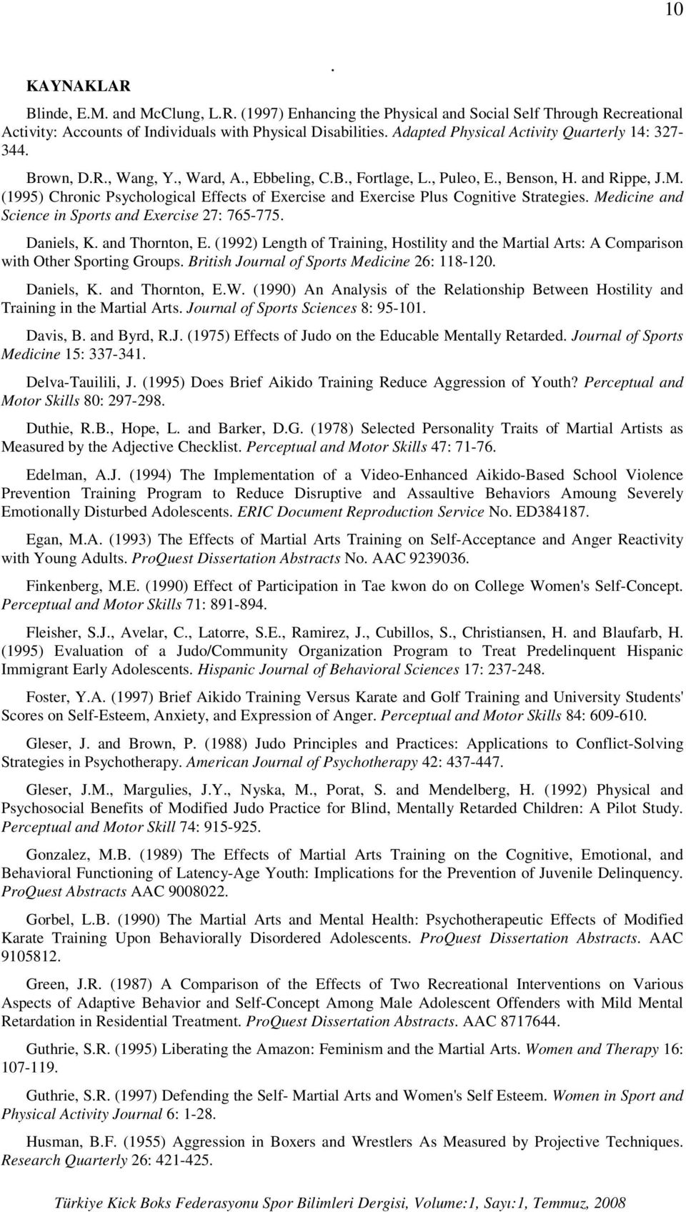 Medicine and Science in Sports and Exercise 27: 765-775 Daniels, K and Thornton, E (1992) Length of Training, Hostility and the Martial Arts: A Comparison with Other Sporting Groups British Journal