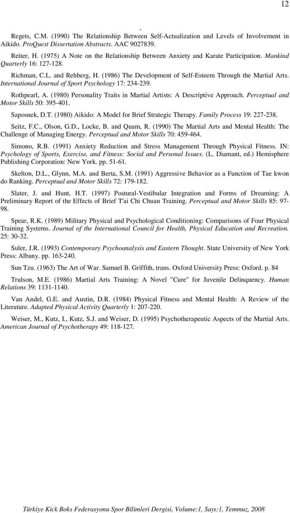 234-239 Rothpearl, A (1980) Personality Traits in Martial Artists: A Descriptive Approach Perceptual and Motor Skills 50: 395-401 Saposnek, DT (1980) Aikido: A Model for Brief Strategic Therapy