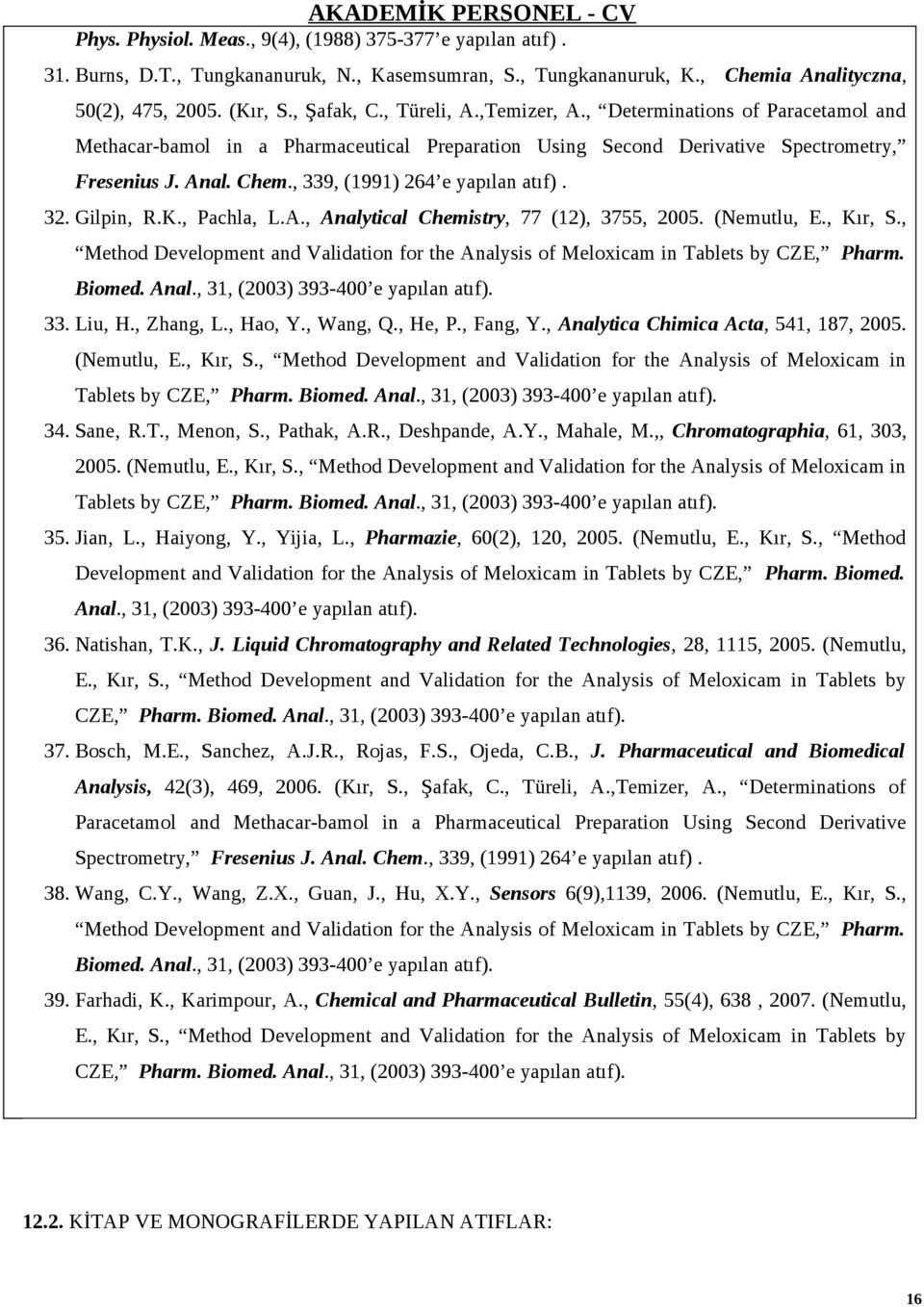 , 339, (1991) 264 e yapılan atıf). 32. Gilpin, R.K., Pachla, L.A., Analytical Chemistry, 77 (12), 3755, 2005. (Nemutlu, E., Kır, S.