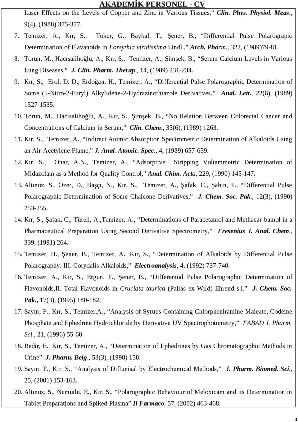 , Serum Calcium Levels in Various Lung Diseases, J. Clin. Pharm. Therap., 14, (1989) 231234. 9. Kır, S., Erol, D. D., Erdoğan, H., Temizer, A.