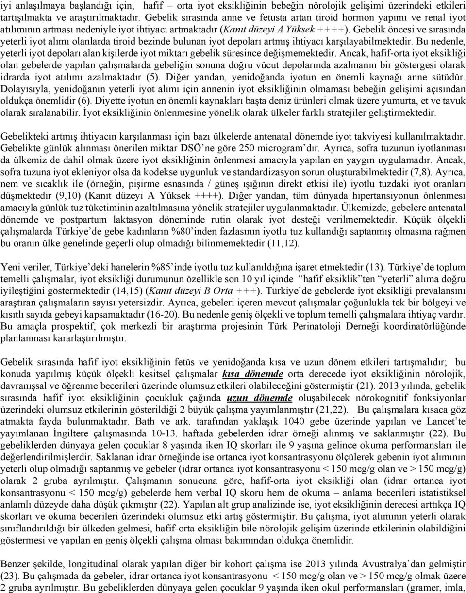 Gebelik öncesi ve sırasında yeterli iyot alımı olanlarda tiroid bezinde bulunan iyot depoları artmış ihtiyacı karşılayabilmektedir.