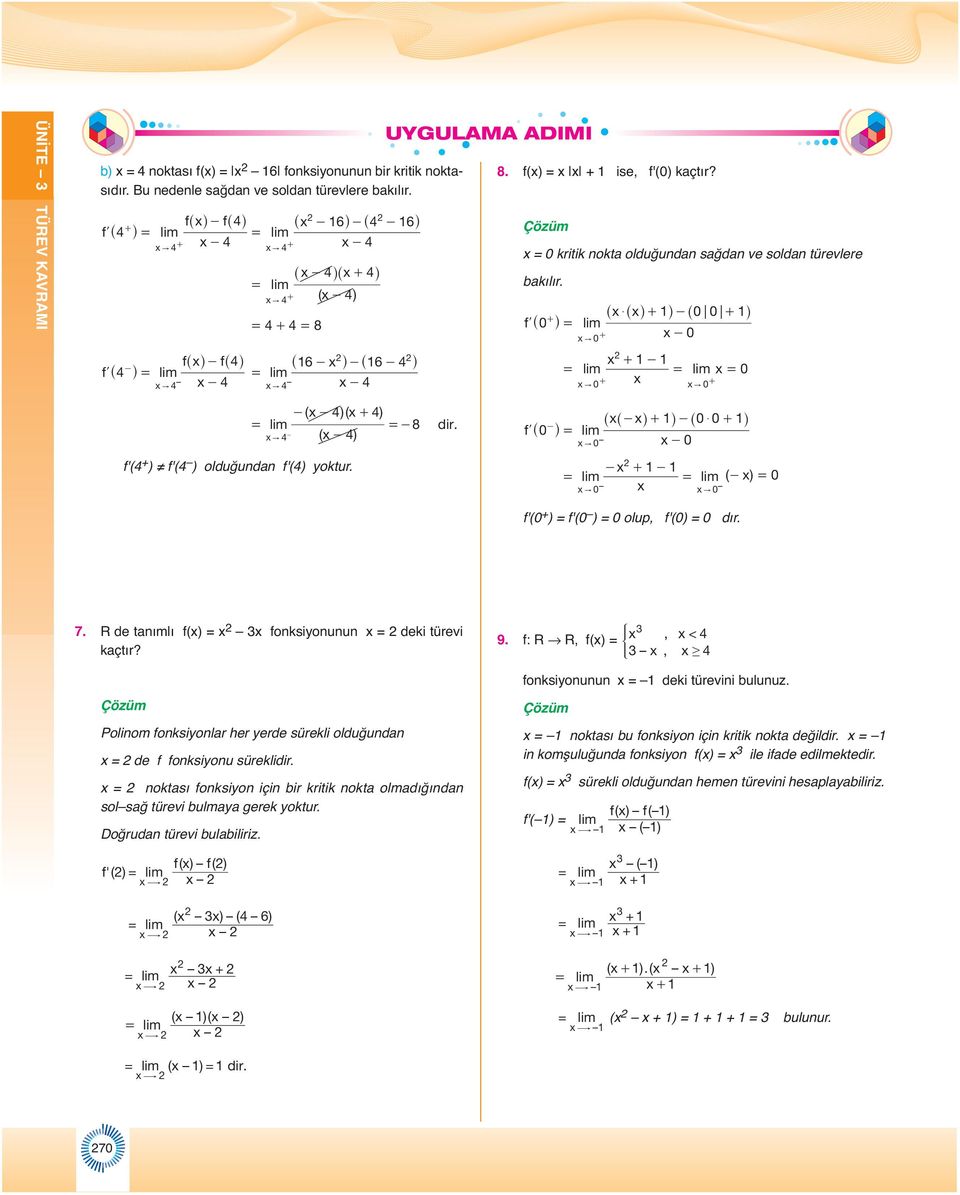 fl^ h ^$ ^h h - ^ h lim - " - lim lim " " -( - )( ) lim -8 - ( - ) " f'( ) f'( ) olduğundan f'() oktur. dir. - f l^ h ^^- h h- ^$ h lim - " - - lim lim (- ) " " f'( ) f'( ) olup, f'() dır. 7.