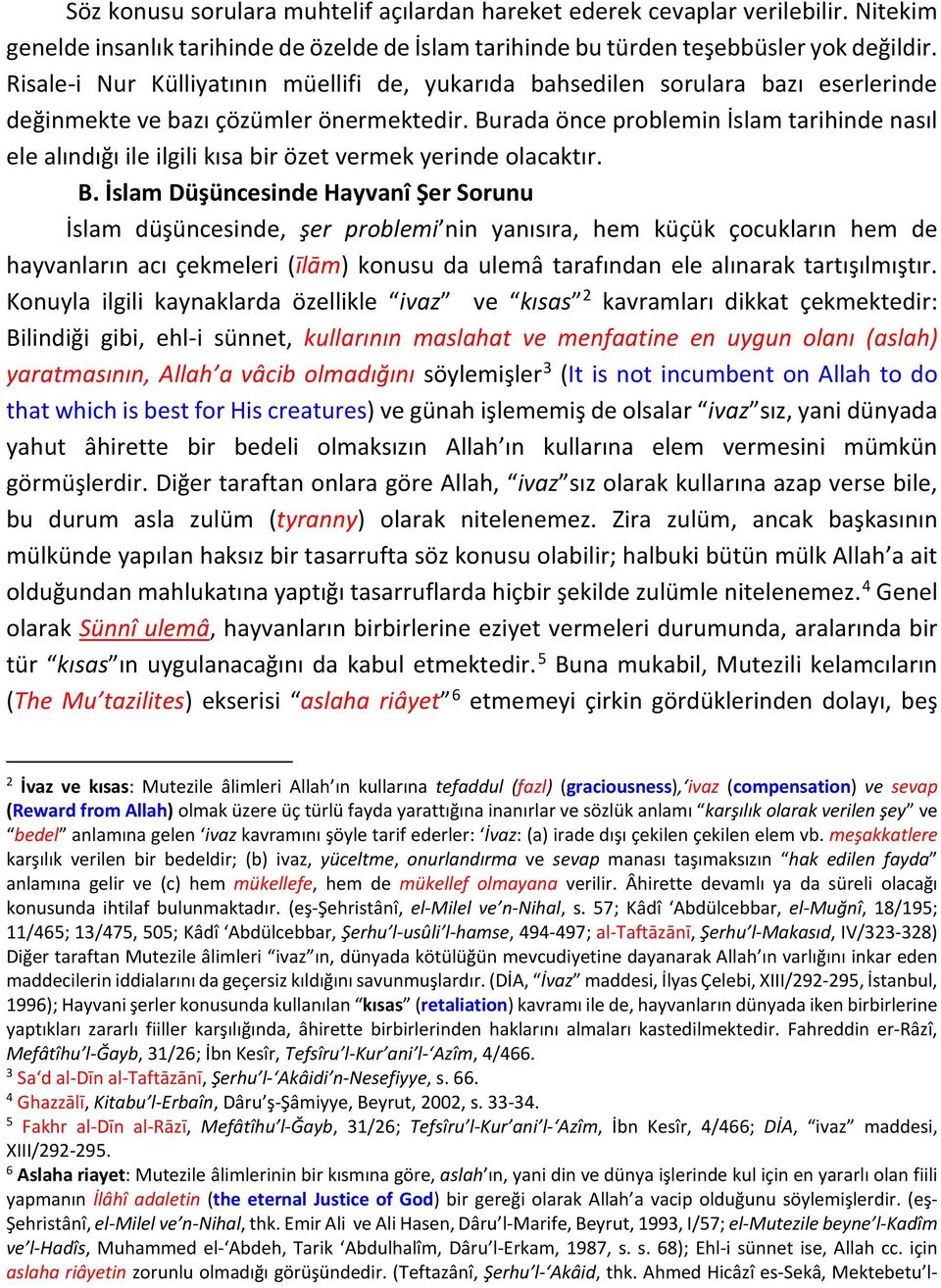 Burada önce problemin İslam tarihinde nasıl ele alındığı ile ilgili kısa bir özet vermek yerinde olacaktır. B.