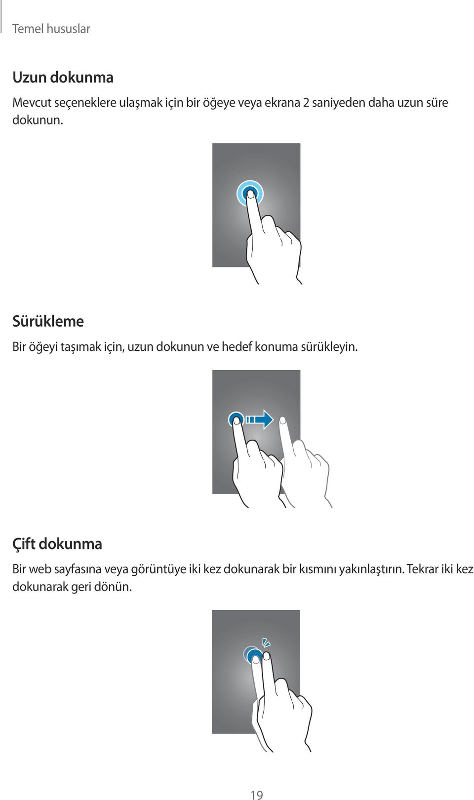 Sürükleme Bir öğeyi taşımak için, uzun dokunun ve hedef konuma sürükleyin.