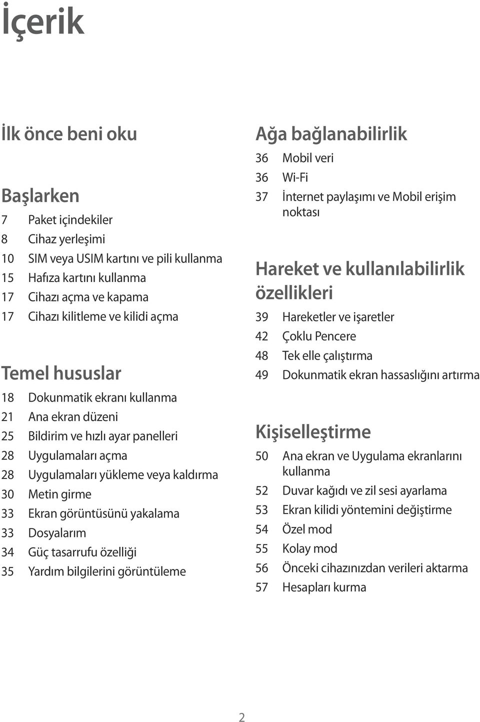 görüntüsünü yakalama 33 Dosyalarım 34 Güç tasarrufu özelliği 35 Yardım bilgilerini görüntüleme Ağa bağlanabilirlik 36 Mobil veri 36 Wi-Fi 37 İnternet paylaşımı ve Mobil erişim noktası Hareket ve