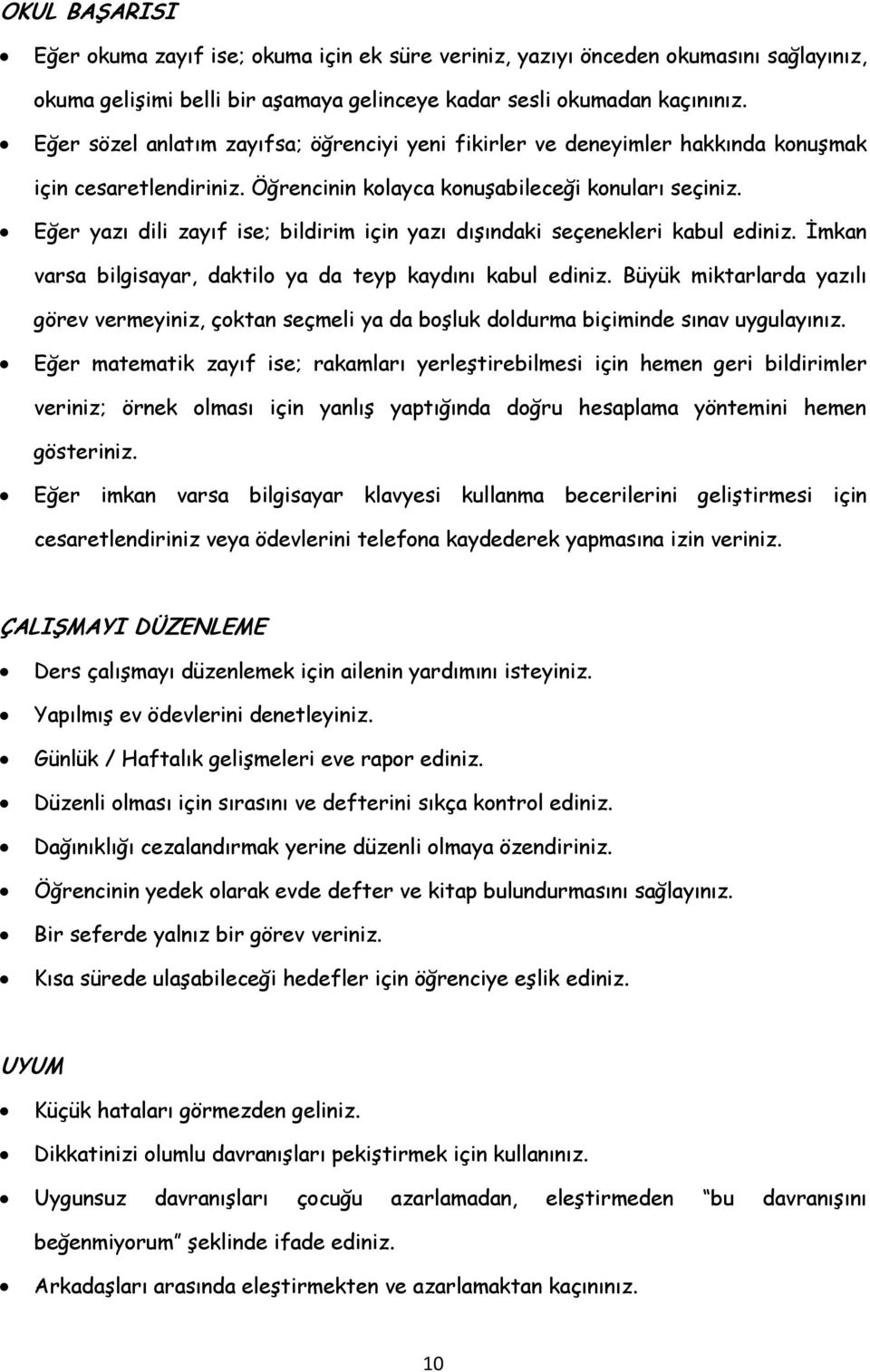 Eğer yazı dili zayıf ise; bildirim için yazı dışındaki seçenekleri kabul ediniz. İmkan varsa bilgisayar, daktilo ya da teyp kaydını kabul ediniz.