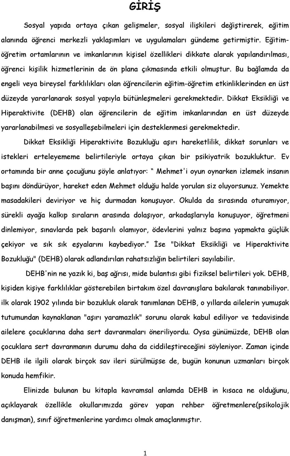 Bu bağlamda da engeli veya bireysel farklılıkları olan öğrencilerin eğitim-öğretim etkinliklerinden en üst düzeyde yararlanarak sosyal yapıyla bütünleşmeleri gerekmektedir.