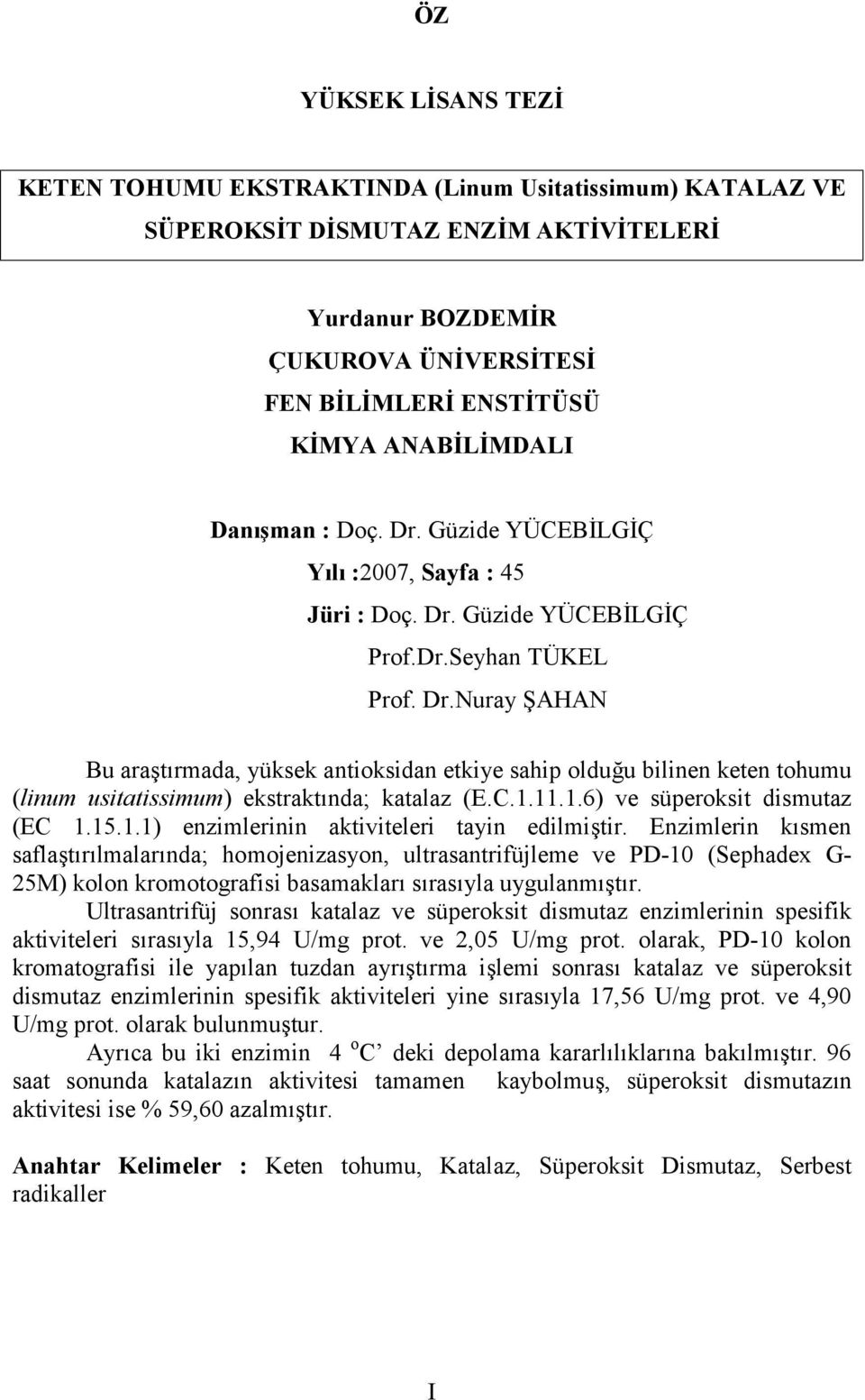 C.1.11.1.6) ve süperoksit dismutaz (EC 1.15.1.1) enzimlerinin aktiviteleri tayin edilmiştir.