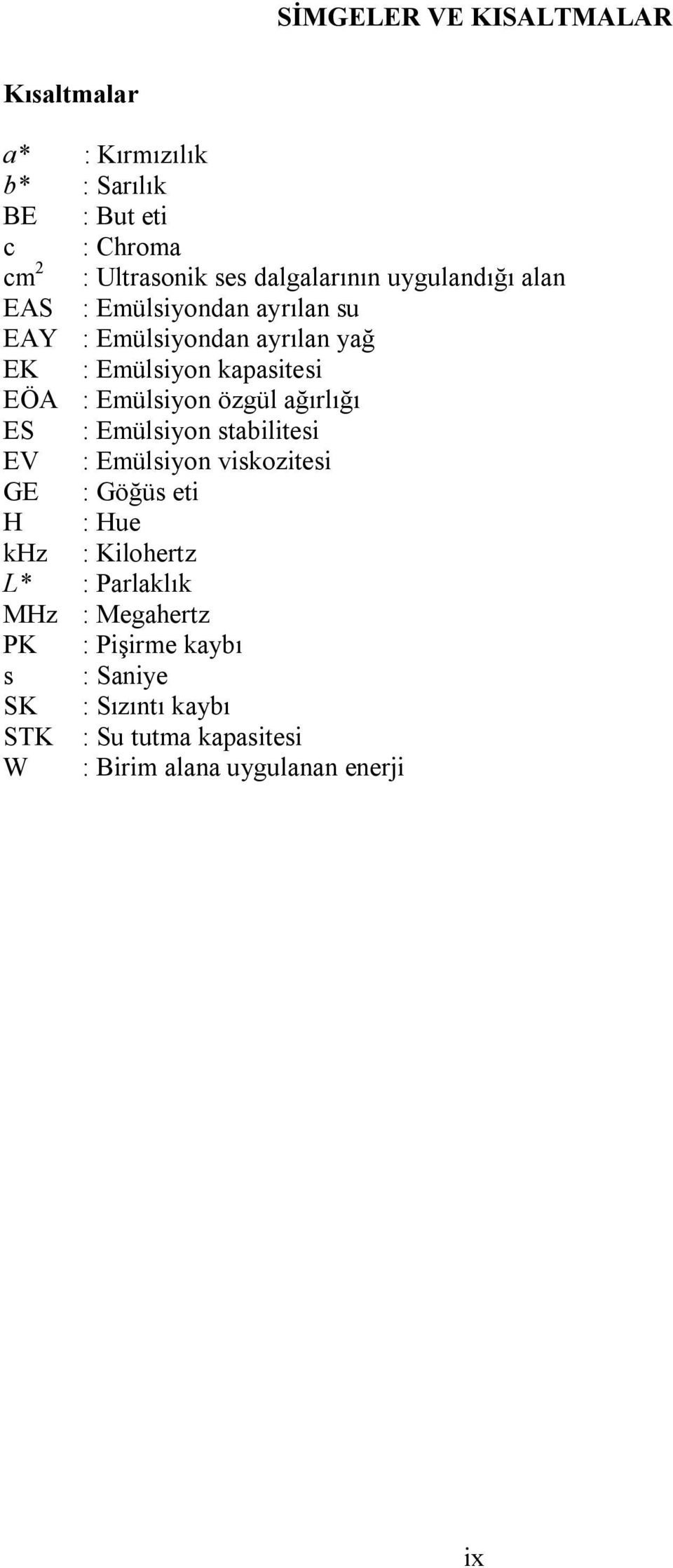 özgül ağırlığı ES : Emülsiyon stabilitesi EV : Emülsiyon viskozitesi GE : Göğüs eti H : Hue khz : Kilohertz L* : Parlaklık