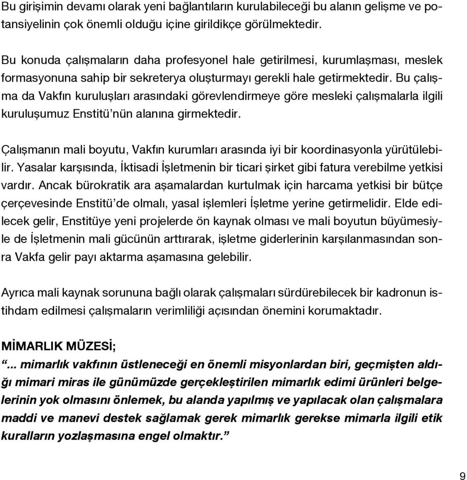 Bu çalışma da Vakfın kuruluşları arasındaki görevlendirmeye göre mesleki çalışmalarla ilgili kuruluşumuz Enstitü nün alanına girmektedir.