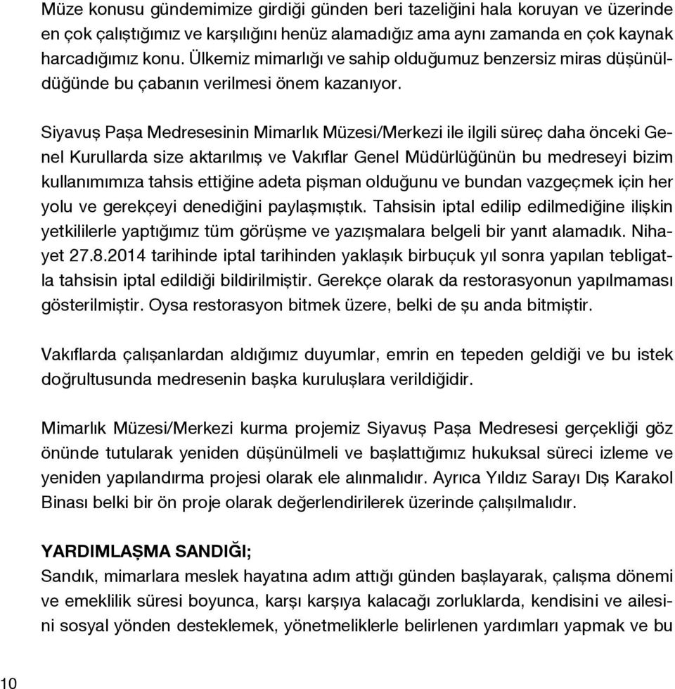 Siyavuş Paşa Medresesinin Mimarlık Müzesi/Merkezi ile ilgili süreç daha önceki Genel Kurullarda size aktarılmış ve Vakıflar Genel Müdürlüğünün bu medreseyi bizim kullanımımıza tahsis ettiğine adeta