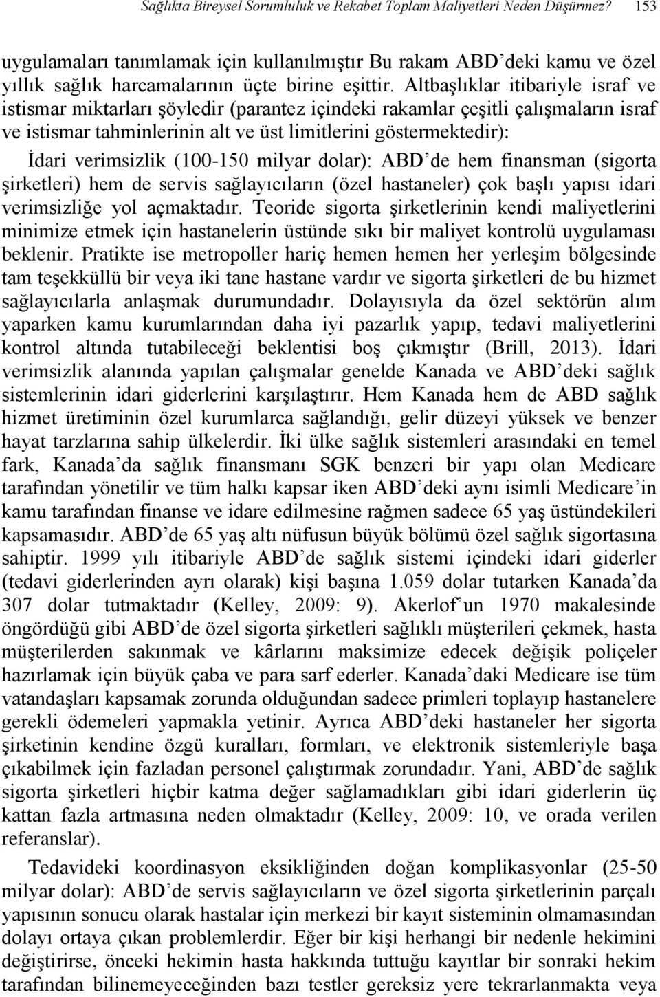 Altbaşlıklar itibariyle israf ve istismar miktarları şöyledir (parantez içindeki rakamlar çeşitli çalışmaların israf ve istismar tahminlerinin alt ve üst limitlerini göstermektedir): İdari