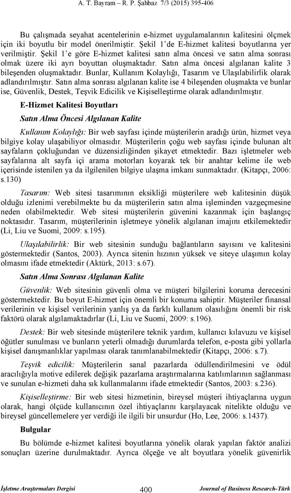 Bunlar, Kullanım Kolaylığı, Tasarım ve Ulaşılabilirlik olarak adlandırılmıştır.