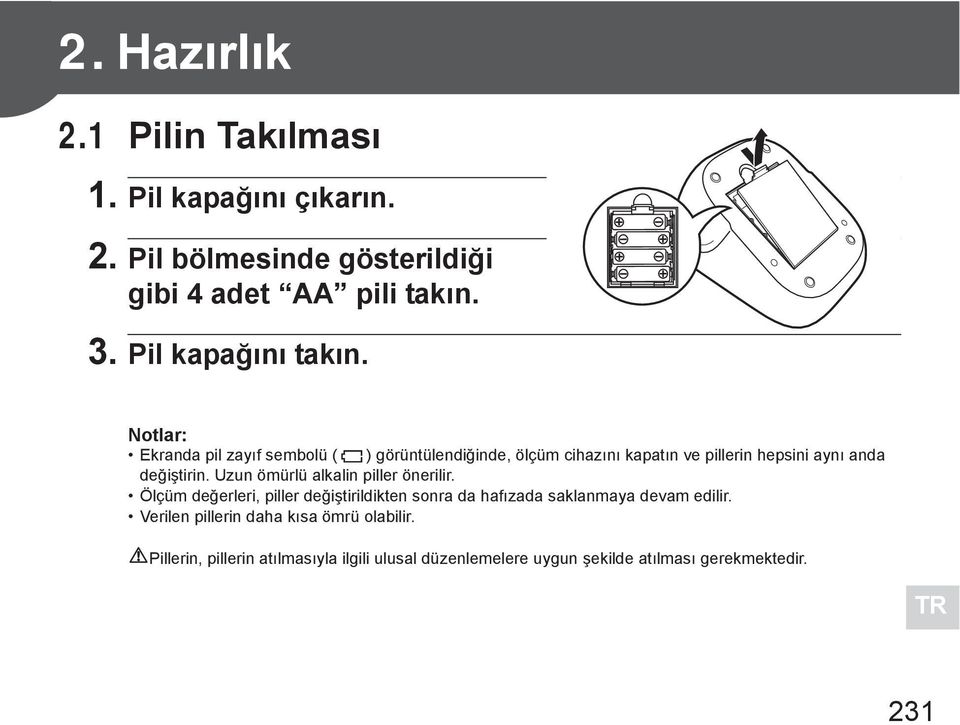 Notlar: Ekranda pil zay f sembolü ( ) görüntülendi inde, ölçüm cihaz n kapat n ve pillerin hepsini ayn anda de i tirin.