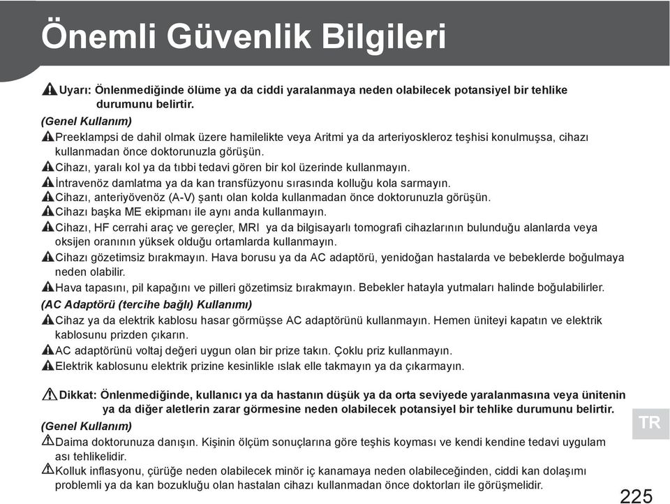 Cihaz, yaral kol ya da t bbi tedavi gören bir kol üzerinde kullanmay n. ntravenöz damlatma ya da kan transfüzyonu s ras nda kollu u kola sarmay n.