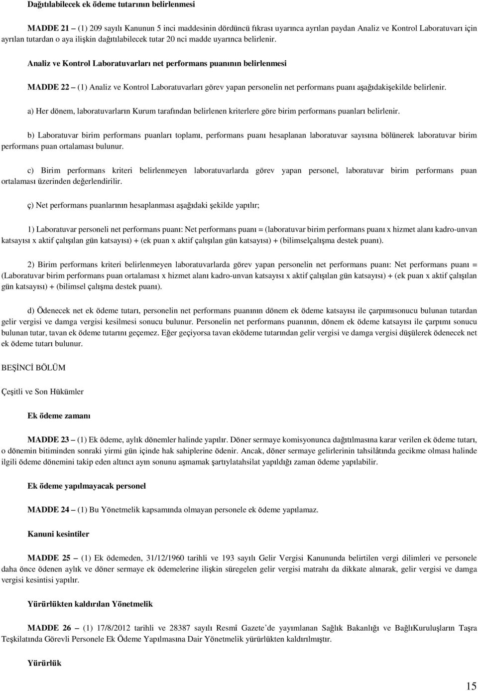 Analiz ve Kontrol Laboratuvarları net performans puanının belirlenmesi MADDE 22 (1) Analiz ve Kontrol Laboratuvarları görev yapan personelin net performans puanı aşağıdakişekilde belirlenir.