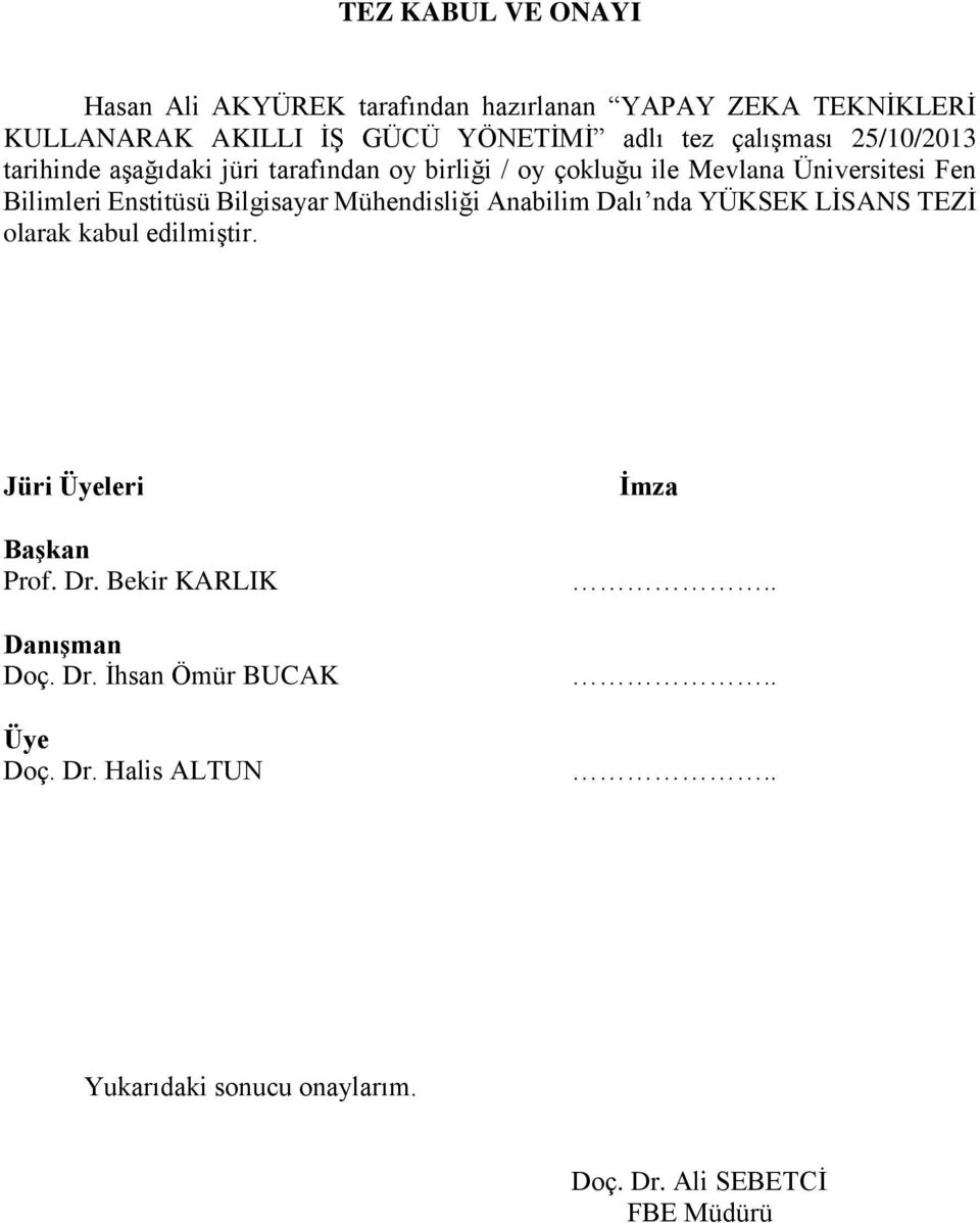 Enstitüsü Bilgisayar Mühendisliği Anabilim Dalı nda YÜKSEK LİSANS TEZİ olarak kabul edilmiştir. Jüri Üyeleri Başkan Prof. Dr.