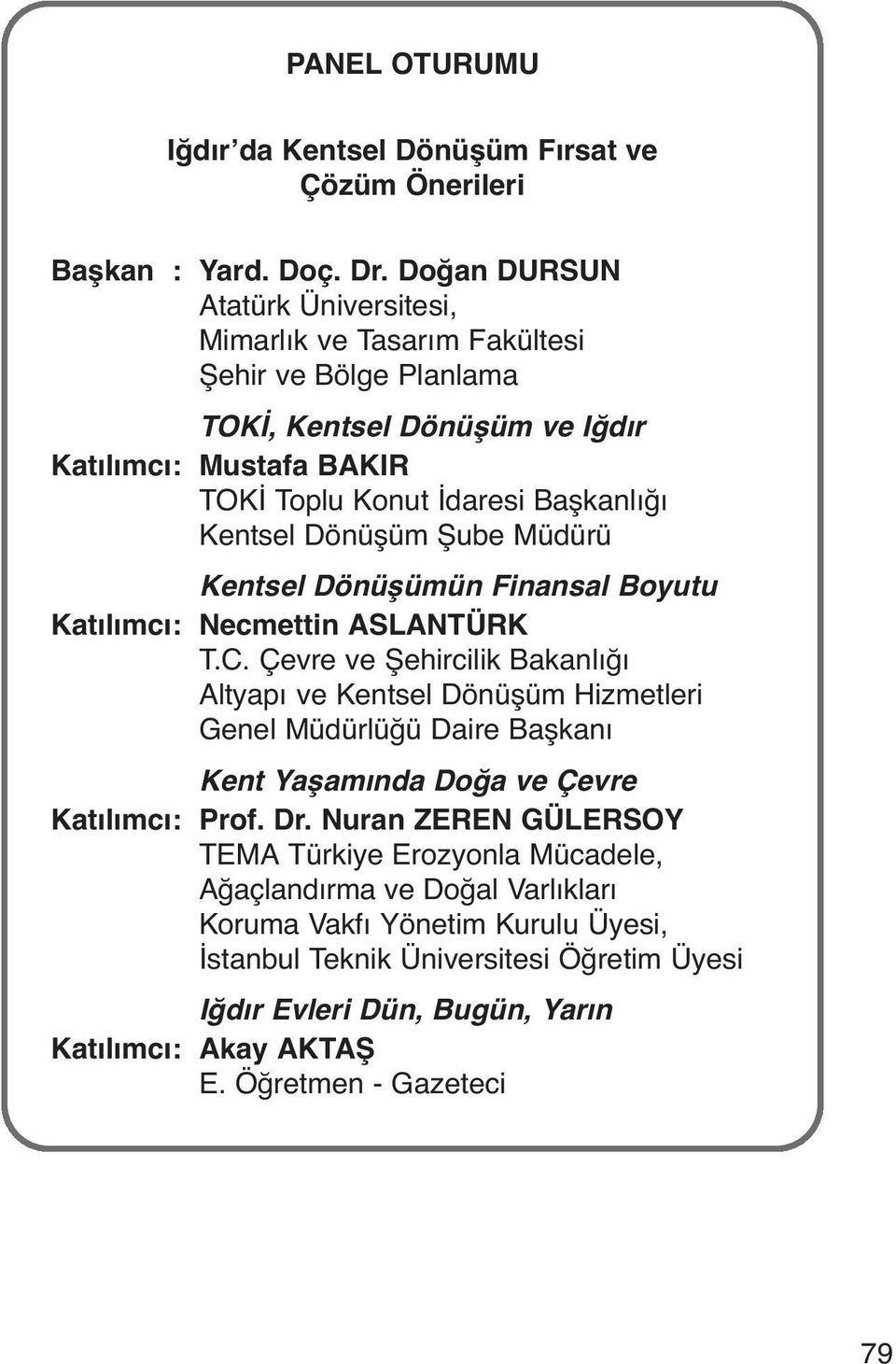 Dönüşüm Şube Müdürü Kentsel Dönüşümün Finansal Boyutu Katılımcı: Necmettin ASLANTÜRK T.C.