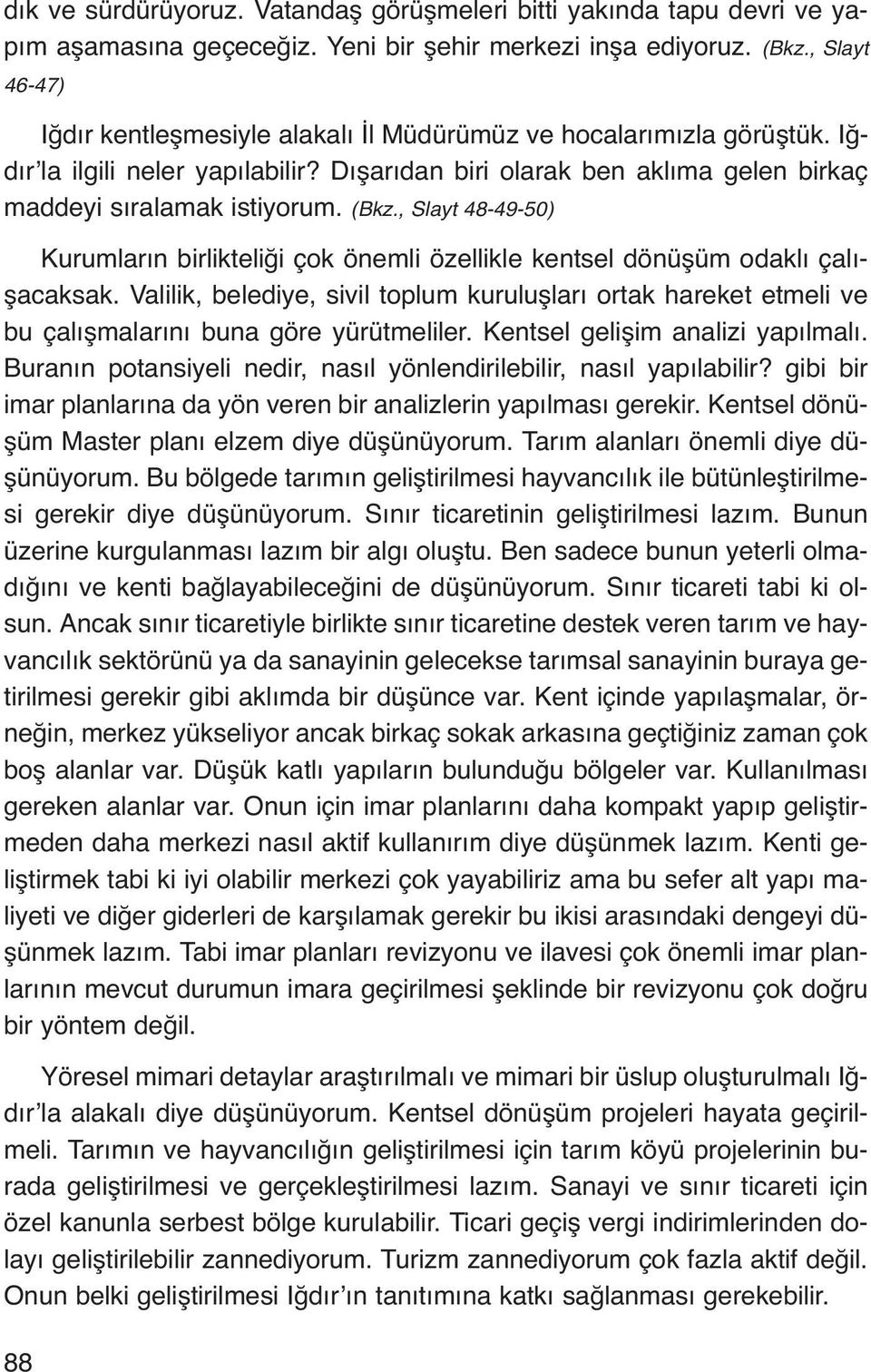 , Slayt 48-49-50) Kurumların birlikteliği çok önemli özellikle kentsel dönüşüm odaklı çalışacaksak.