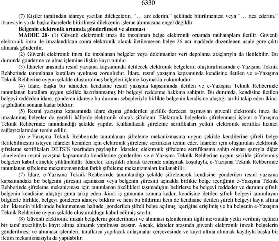 Belgenin elektronik ortamda gönderilmesi ve alınması MADDE 28- (1) Güvenli elektronik imza ile imzalanan belge elektronik ortamda muhataplara iletilir.