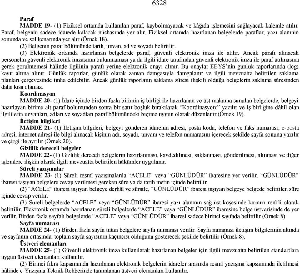 (3) Elektronik ortamda hazırlanan belgelerde paraf, güvenli elektronik imza ile atılır.