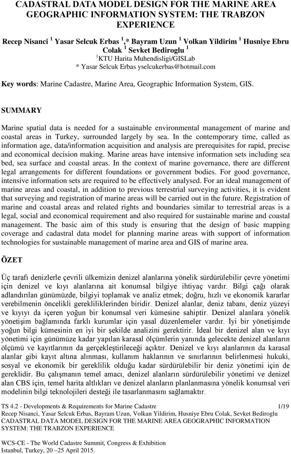 SUMMARY Marine spatial data is needed for a sustainable environmental management of marine and coastal areas in Turkey, surrounded largely by sea.