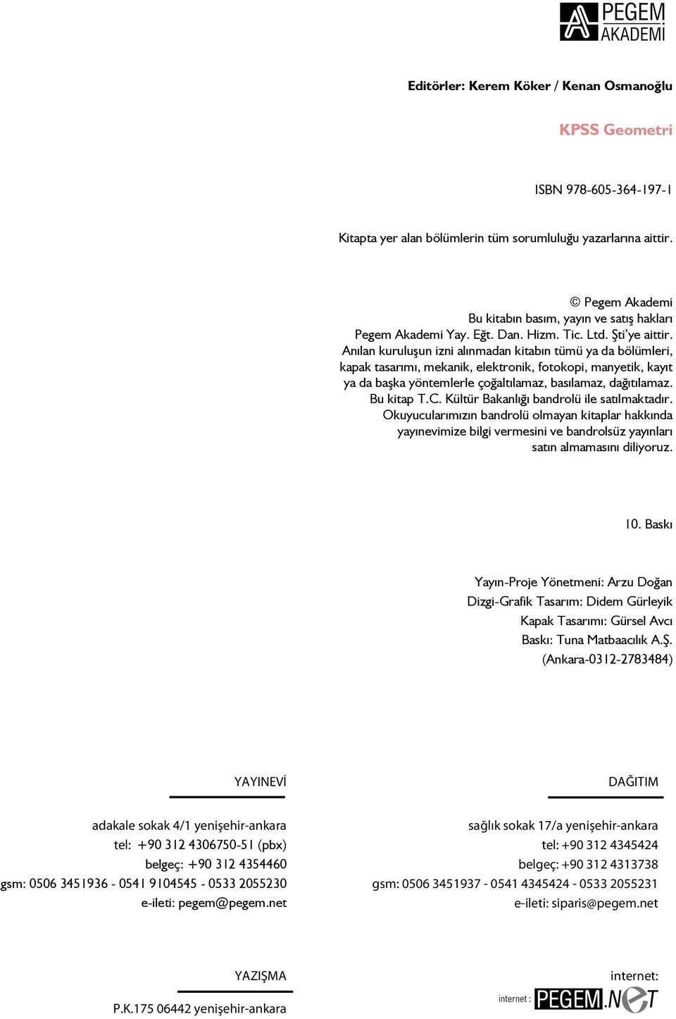 nılan kuruluşun izni alınmaan kitabın tümü ya a bölümleri, kapak tasarımı, mekanik, elektronik, fotokopi, manyetik, kayıt ya a başka yöntemlerle çoğaltılamaz, basılamaz, ağıtılamaz. u kitap T.