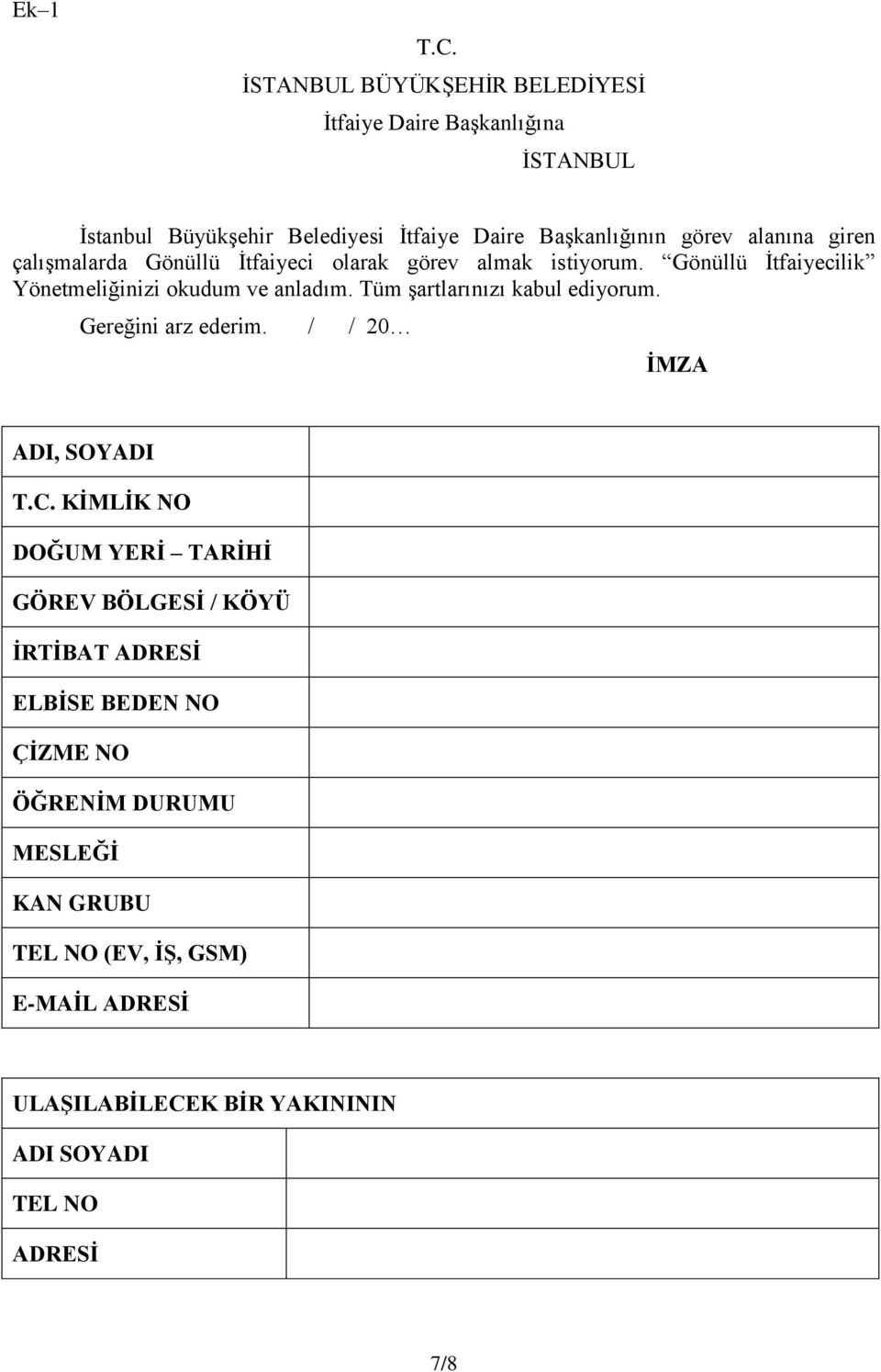 giren çalışmalarda Gönüllü İtfaiyeci olarak görev almak istiyorum. Gönüllü İtfaiyecilik Yönetmeliğinizi okudum ve anladım.