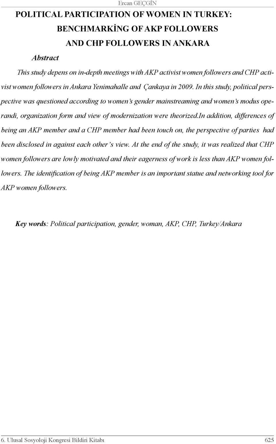 In this study, political perspective was questioned according to women s gender mainstreaming and women s modus operandi, organization form and view of modernization were theorized.