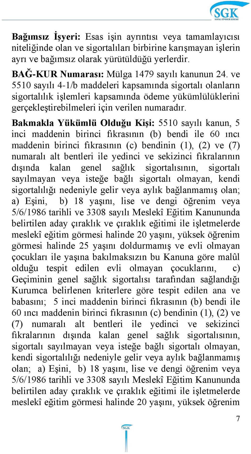 ve 5510 sayılı 4-1/b maddeleri kapsamında sigortalı olanların sigortalılık işlemleri kapsamında ödeme yükümlülüklerini gerçekleştirebilmeleri için verilen numaradır.