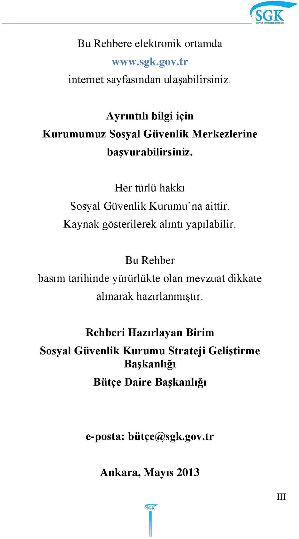 Her türlü hakkı Sosyal Güvenlik Kurumu na aittir. Kaynak gösterilerek alıntı yapılabilir.