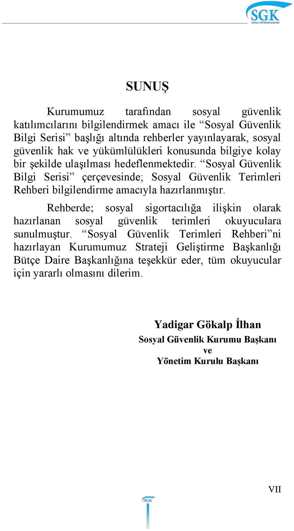 Sosyal Güvenlik Bilgi Serisi çerçevesinde; Sosyal Güvenlik Terimleri Rehberi bilgilendirme amacıyla hazırlanmıştır.