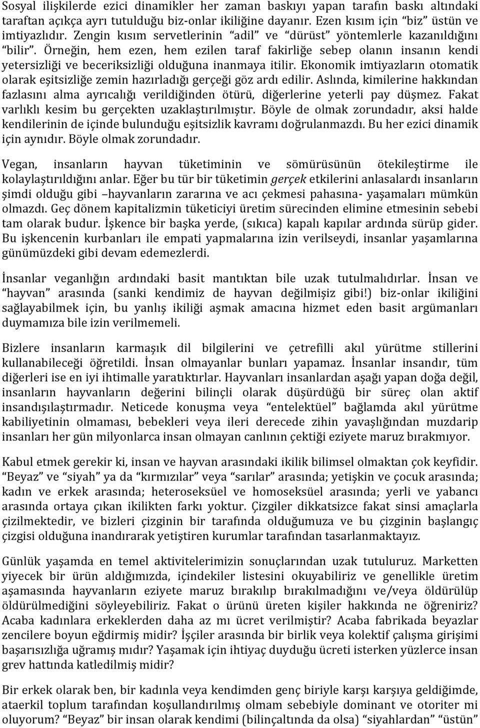 Örneğin, hem ezen, hem ezilen taraf fakirliğe sebep olanın insanın kendi yetersizliği ve beceriksizliği olduğuna inanmaya itilir.