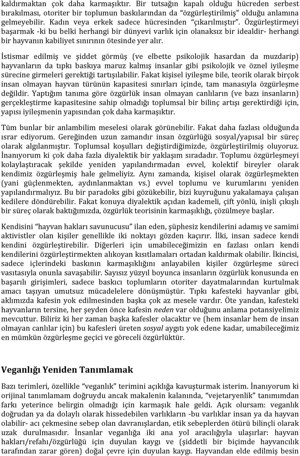 Özgürleştirmeyi başarmak -ki bu belki herhangi bir dünyevi varlık için olanaksız bir idealdir- herhangi bir hayvanın kabiliyet sınırının ötesinde yer alır.