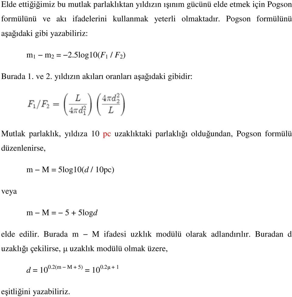 yıldızın akıları oranları aşağıdaki gibidir: Mutlak parlaklık, yıldıza 10 pc uzaklıktaki parlaklığı olduğundan, Pogson formülü düzenlenirse, m M =