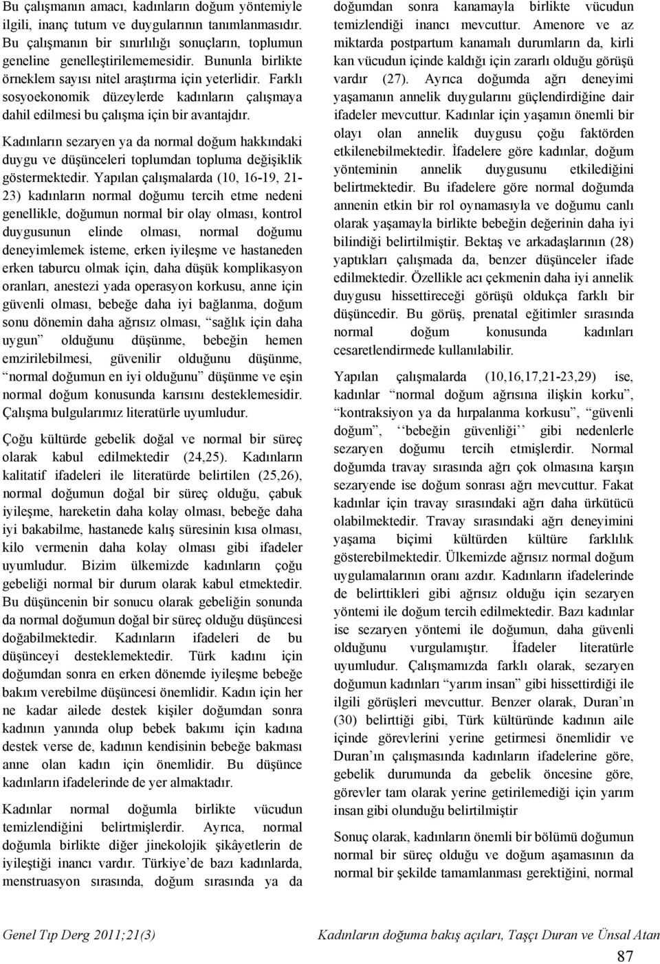 Kadınların sezaryen ya da normal doğum hakkındaki duygu ve düşünceleri toplumdan topluma değişiklik göstermektedir.