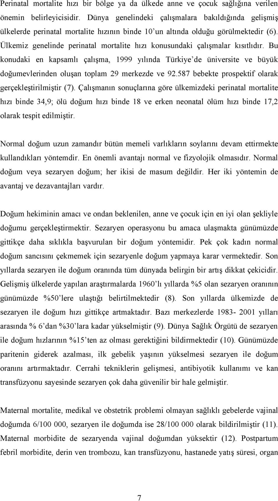 Ülkemiz genelinde perinatal mortalite hızı konusundaki çalışmalar kısıtlıdır.