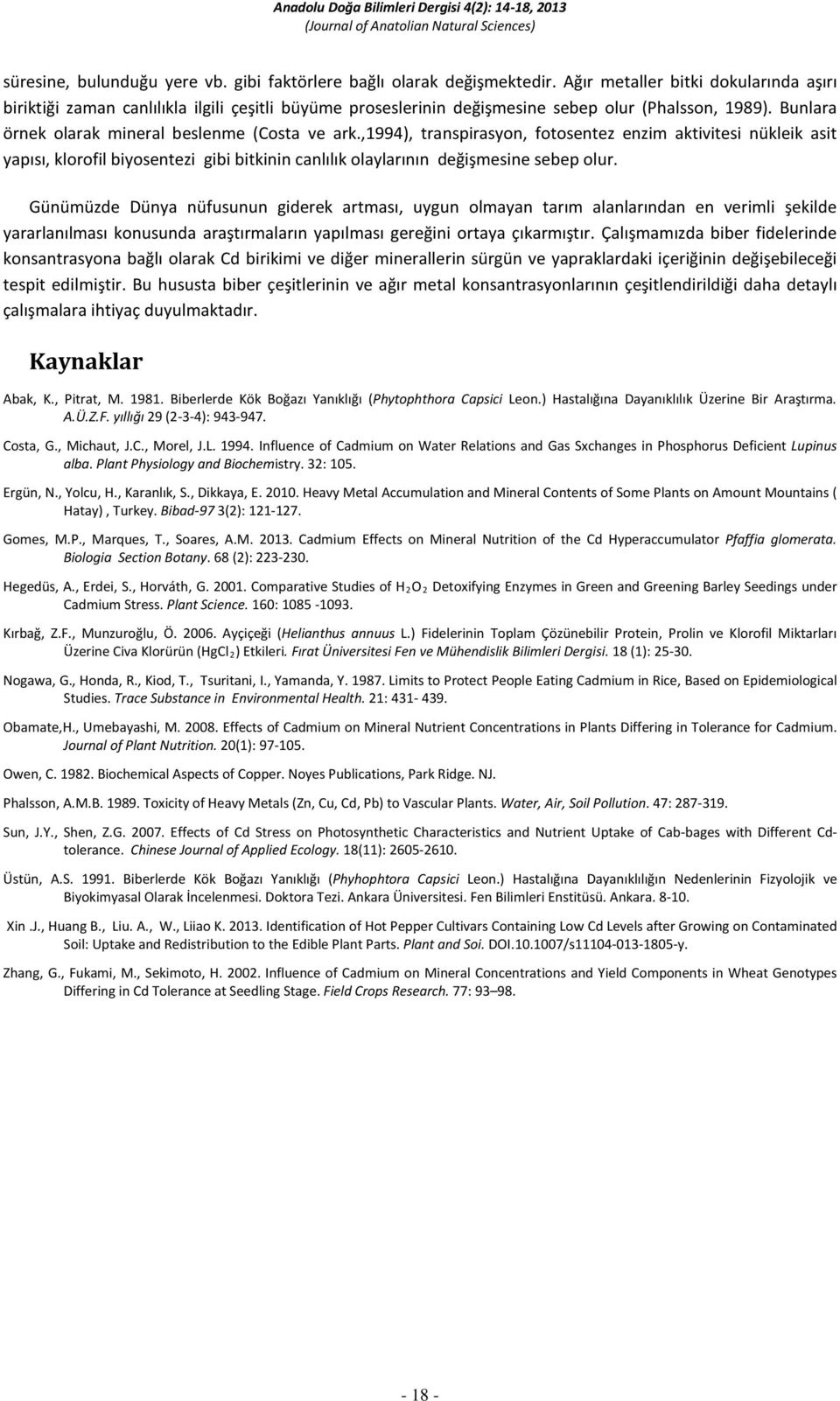 ,1994), transpirasyon, fotosentez enzim aktivitesi nükleik asit yapısı, klorofil biyosentezi gibi bitkinin canlılık olaylarının değişmesine sebep olur.