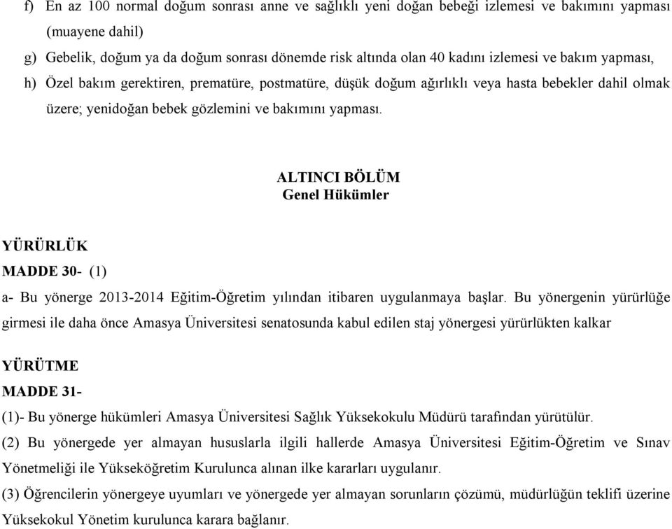 ALTINCI BÖLÜM Genel Hükümler YÜRÜRLÜK MADDE 30- (1) a- Bu yönerge 2013-2014 Eğitim-Öğretim yılından itibaren uygulanmaya başlar.