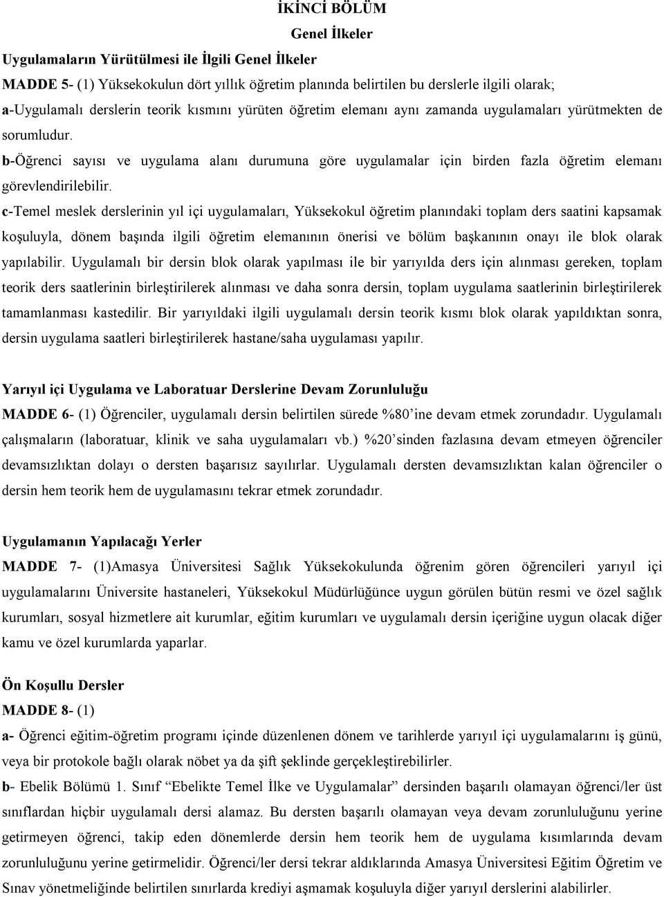 b-öğrenci sayısı ve uygulama alanı durumuna göre uygulamalar için birden fazla öğretim elemanı görevlendirilebilir.