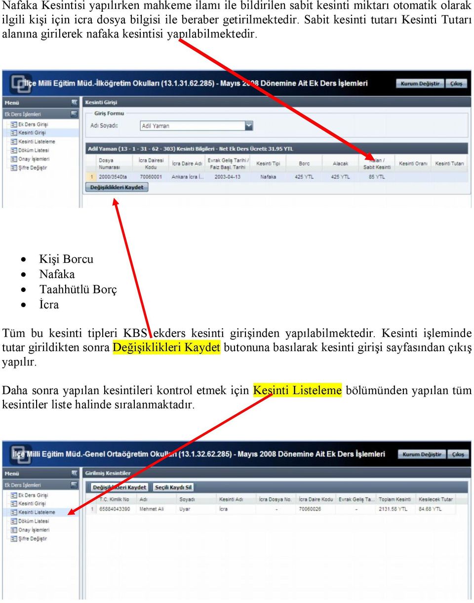 Kişi Borcu Nafaka Taahhütlü Borç İcra Tüm bu kesinti tipleri KBS ekders kesinti girişinden yapılabilmektedir.