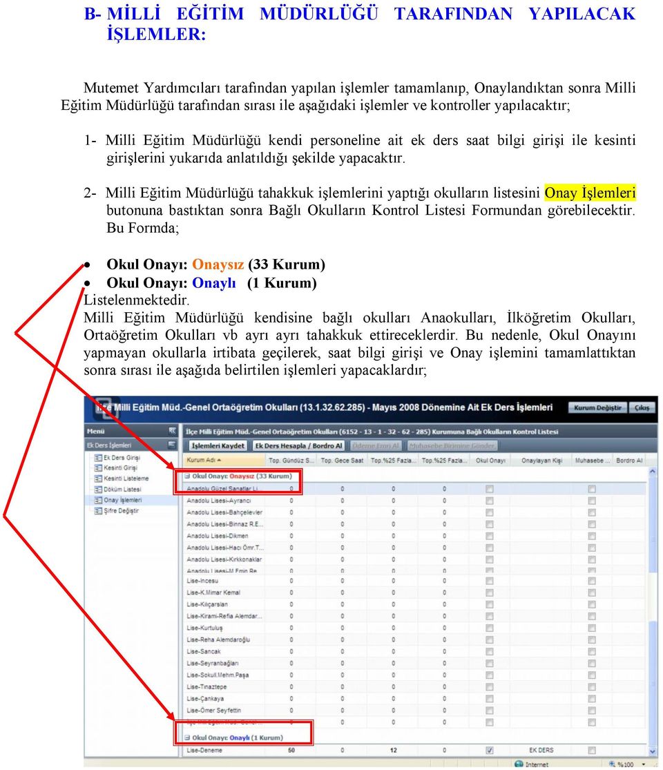 2- Milli Eğitim Müdürlüğü tahakkuk işlemlerini yaptığı okulların listesini Onay İşlemleri butonuna bastıktan sonra Bağlı Okulların Kontrol Listesi Formundan görebilecektir.