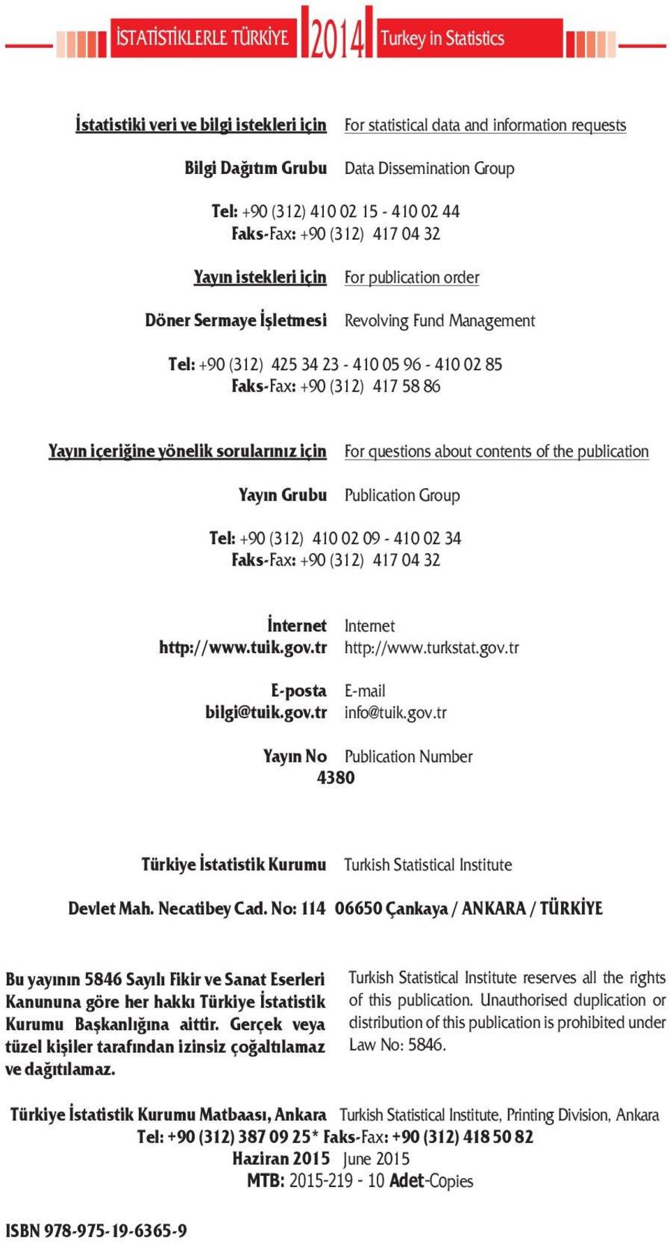 +90 (312) 417 58 86 Yayın içeriğine yönelik sorularınız için Yayın Grubu For questions about contents of the publication Publication Group Tel: +90 (312) 410 02 09-410 02 34 Faks-Fax: +90 (312) 417