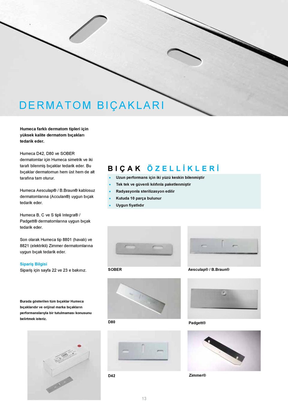 Braun kablosuz dermatomlarına (Acculan ) uygun bıçak tedarik eder.