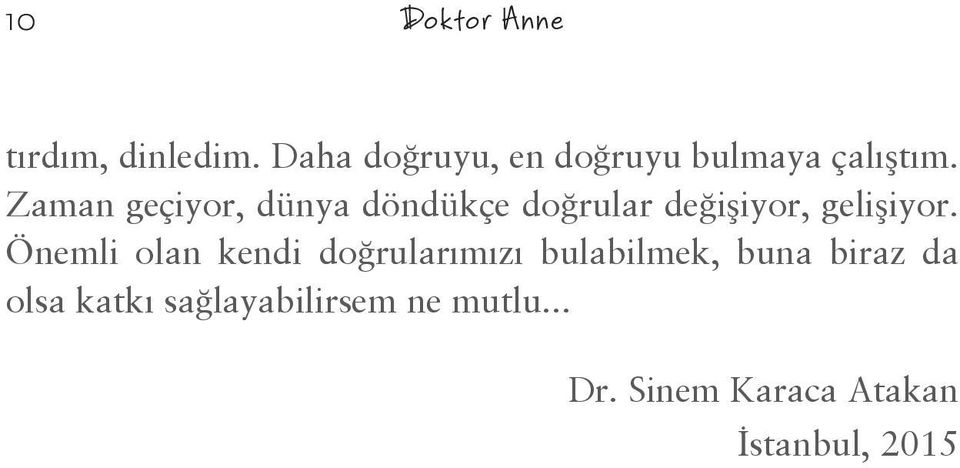 Zaman geçiyor, dünya döndükçe doğrular değişiyor, gelişiyor.