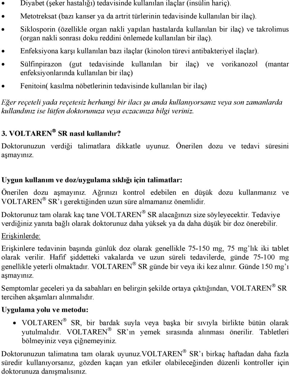 Enfeksiyona karşı kullanılan bazı ilaçlar (kinolon türevi antibakteriyel ilaçlar).