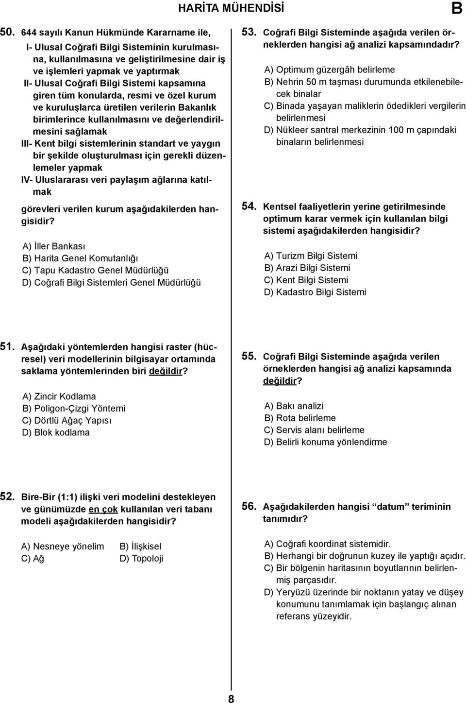 yaygın bir şekilde oluşturulması için gerekli düzenlemeler yapmak IV- Uluslararası veri paylaşım ağlarına katılmak görevleri verilen kurum aşağıdakilerden hangisidir?