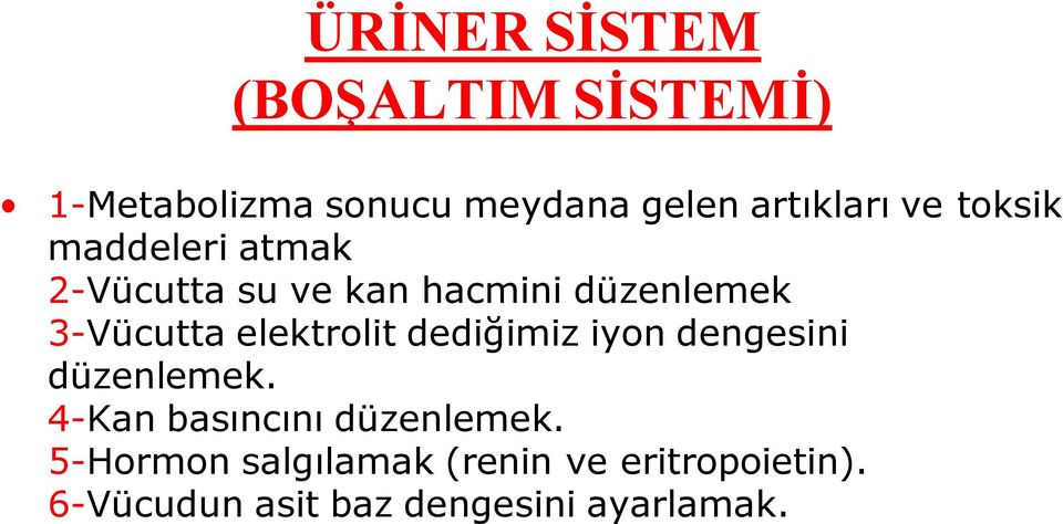 elektrolit dediğimiz iyon dengesini düzenlemek. 4-Kan basıncını düzenlemek.