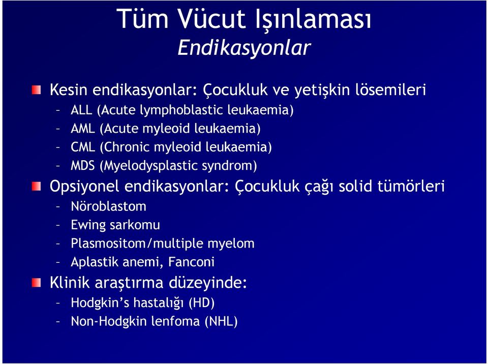 syndrom) Opsiyonel endikasyonlar: Çocukluk k çağı ğ solid tümörleri Nöroblastom Ewing sarkomu